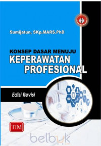 Konsep Dasar Menuju Keperawatan Profesional Edisi Revisi