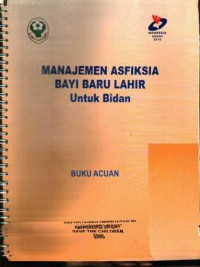 Manajemen Asfiksia Bayi Baru Lahir untuk Bidan: Buku Acuan