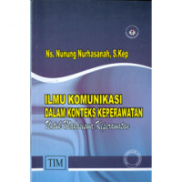 Ilmu Komunikasi Dalam Konteks Keperawatan: Untuk Mahasiswa Keperawatan