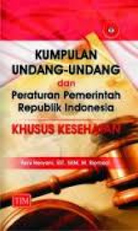 Kumpulan Undang-undang dan Peraturan Pemerintah Republik Indonesia Khusus Kesehatan