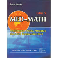 Med-Math: Perhitungan Dosis, Preparat, dan Cara Pemberian Obat Edisi 2