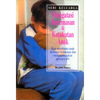 Mengatasi Kecemasan & Ketakutan Anak Seri Keluarga