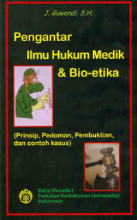 Pengantar Ilmu Hukum Medik & Bio-etika (Prinsip,Pedoman,Pembuktian dan Contoh Kasus)