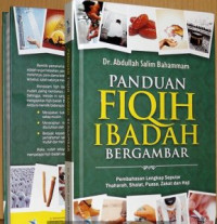 Panduan Fiqih Ibadah Bergambar: Pembahasan Lengkap Seputar Thaharah, Shalat, Puasa, Zakat dan Haji