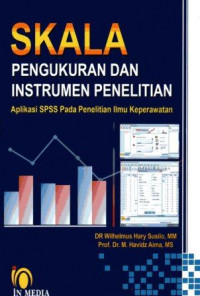 Skala Pengukuran dan Instrumen Penelitian Aplikasi SPSS pada Penelitian Ilmu Keperawatan