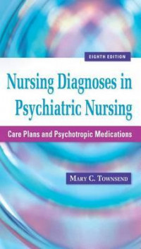 Nursing diagnoses in psychiatric nursing : care plans and psychotropic medications 8th ed