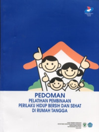 Pedoman Pembinaan dan Pelatihan Perilaku Hidup Bersih dan Sehat (PHBS) di Rumah Tangga Melalui Tim Penggerak PKK