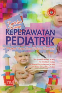 Teori dan Konsep Keperawatan Pediatrik Dilengkapi dengan Format Penilaian Laboratorium